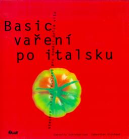Kniha: Basic vaření po italsku - Všechno, co potřebujete pro domáí dolce vita - Cornelia Schinharlová, Sebastian Dickhaut