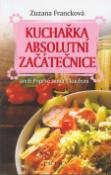 Kniha: Kuchařka absolutní začátečnice - aneb Poprvé sama v kuchyni - Zuzana Francková