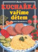 Kniha: Kuchařka vaříme dětem - Jarmila Mandžuková