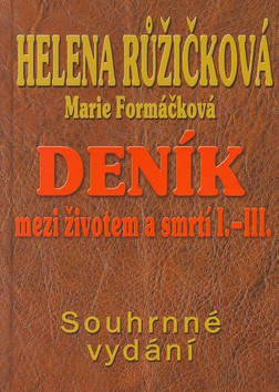 Kniha: Deník mezi životem a smrtí I.-III. - Souhrné vydání - Marie Formáčková, Helena Růžičková, Helena Růžičková