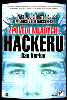 Kniha: Zpovědi mladých hackerů - Fascinující historie o mladistvých hackerech - Dan Verton