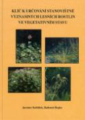 Kniha: Klíč k určování stanovištně významných lesních rostlin ve vegetativním stavu - Jaroslav Koblížek, Radomír Řepka