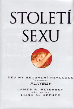 Kniha: Století sexu - Dějiny sexuální revoluce - James R. Petersen, Hugh M. Hefner