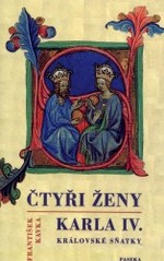 Kniha: Čtyři ženy Karla IV. Král.sňat - Královské sňatky - František Kavka