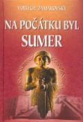 Kniha: Na počátku byl Sumer - Vojtěch Zamarovský