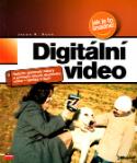 Kniha: Digitální video - Natočte dokonalé záběry a poznejte výhody digitálního videa-rychleji a lépe! - Jason R. Dunn