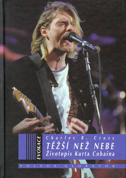 Kniha: Těžší než nebe - Životopis Kurta Cobaina - Charles R. Cross, Robin Cross