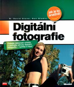 Kniha: Digitální fotografie - Jak je to snadné - David Stone, Ron Gladis