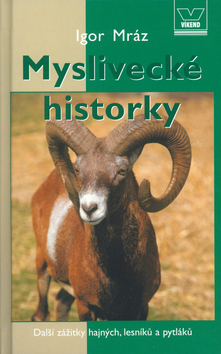 Kniha: Myslivecké historky - Další zážitky hajných, lesníků a pytláků - Igor Mráz