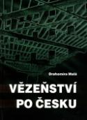 Kniha: Vězeňství po česku - Drahomíra Malá