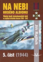Kniha: Na nebi hrdého Albionu 5.část - 1944 - Jiří Rajlich