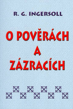 Kniha: O pověrách a zázracích - Robert G. Ingersoll