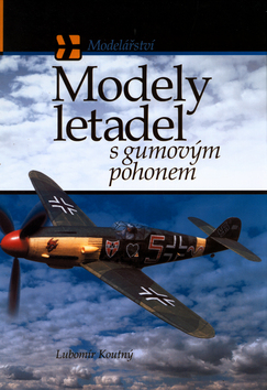 Kniha: Modely letadel s gumovým pohonem - Lubomír Koutný