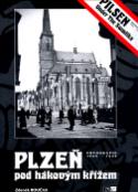 Kniha: Plzeň pod hákovým křížem - Fotografie 1939 - 1945 - Zdeněk Roučka