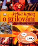 Kniha: Velká kniha o grilování - Všechno o přípravě grilovaných jídel v kuchyni a na zahradě - Erath Treuillé, Eric Treuillé, Eric Treuille