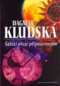 Kniha: Štěstí přeje připraveným - Dagmar Kludská