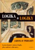 Kniha: Logika a logiky - Systém klasické výrokové logiky, jeho rozšíření a alternativy - Jaroslav Peregrin