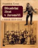 Kniha: Divadelní život v Jaroměři - v letech 1819-1918 - František Černý