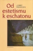 Kniha: Od estetismu k eschatonu - Josef Vojvodík