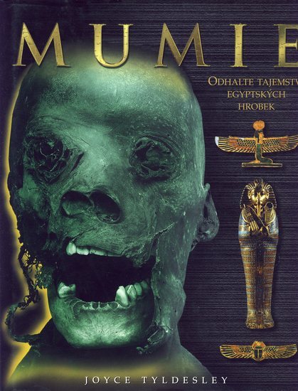Kniha: Mumie - Odhalte tajemství egyptských k - Joyce Tyldesley
