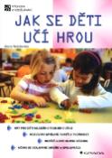 Kniha: Jak se děti učí hrou - Výchova a vzdělávání - Alena Nelešovská