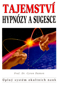 Kniha: Tajemství hypnózy a sugesce - Úplný systém okultních nauk - Cyron Damon