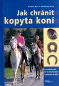 Kniha: Jak chránit kopyta koní - Pro jakékoli využití, pro všechny disciplíny, s přehledem výrobků - Gisela Rau, Burkhard Rau