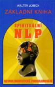 Kniha: Základní kniha spirituálního NLP - Neurolingvistické programování - Walter Lübeck