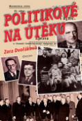 Kniha: Politikové na útěku - Osudy změněné 25.únorem 1948 - Zora Dvořáková