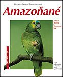 Kniha: Amazoňané - Jak o ně správně pečovat a porozumět jim - Werner Lantermann, Susanne Lantermann