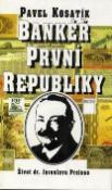 Kniha: Bankéř první republiky - Život dr. Jaroslava Preisse - Pavel Kosatík