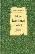 Kniha: Moje květinová dobrá jitra - Václav Větvička