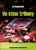 Kniha: Ve stínu tribuny - fotbalové příběhy a ještě něco navíc - Ian Plenderleith