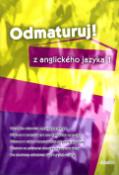 Kniha: Odmaturuj! z anglického jazyka 1 - Průvodce mluvnicí ang.jazyka, příprava k maturitě, k státní i mezinárodní jazyk. - Juraj Belán