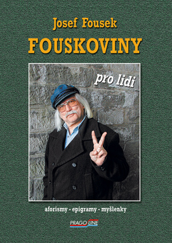 Kniha: Fouskoviny pro lidi - Aforismy epigramy myšlenky - Josef Fousek, Tomáš Fousek