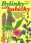 Kniha: Bylinky naší babičky - Bylinná léčba, přírodní léčebné koupele, uklidňující čajoviny, rostlinné šťávy.. - Miroslav Mayer