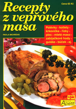 Kniha: Recepty z vepřového masa - Polévky, kotlety, krkovička, řízky, plec, mleté maso, zabíjačkové hody, guláše, - Luboš Bárta, Pavla Michňová