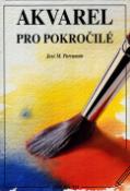 Kniha: Akvarel pro pokročilé - José María Parramón, neuvedené