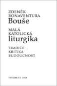 Kniha: Malá katolická liturgika - Tradice - kritika - budoucnost - Bonaventura Bouše