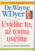 Kniha: Uvidíte to, až tomu uvěříte - Wayne W. Dyer