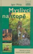 Kniha: Myslivci na stopě - Historky ze života hajných, lesníků  a pytláků - Igor Mráz