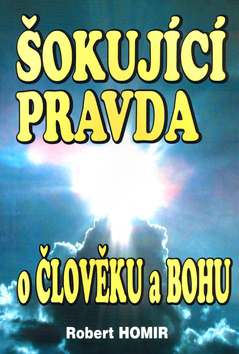 Kniha: Šokující pravda o člověku a Bohu - Robert Homir