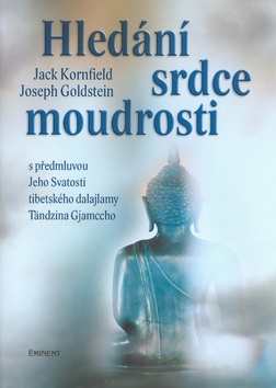 Kniha: Hledání srdce moudrosti - s předmluvou Jeho Svatosti tibetského dalajlamy T. Gjamccho - Jack Kornfield, Joseph Goldstein