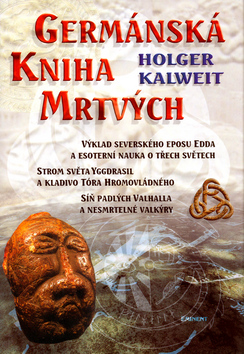 Kniha: Germánská kniha mrtvých - Výklad severského eposu Edda a esoterní nauka o třech světech... - Holger Kalweit, Jiří Beran, Jiří Havlík