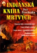 Kniha: Indiánská kniha mrtvých - putování duší a šamanská smrt, tajné obřady, tanec lunce, iniciační cesta - Petr Procházka