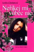 Kniha: Neříkej mi vůbec nic - Lenka Chalupová