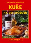 Kniha: Kuře na 301 způsobů - 301 receptů - Martkéta Aubrechtová