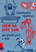 Kniha: Jsem na dítě sám - Jak přežít péči o dítě - Christophe Quillien