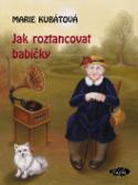 Kniha: Jak roztancovat babičky - Marie Kubátová