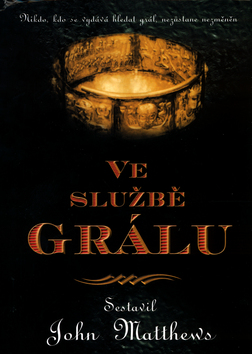 Kniha: Ve službě grálu - Nikdo, kdo se vydává hledat grál, nezůstane nezměněn - John Matthews